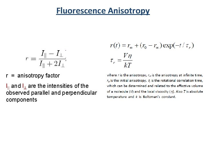 Fluorescence Anisotropy r = anisotropy factor I|| and I^ are the intensities of the