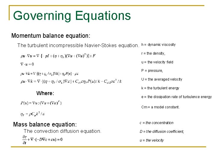 Governing Equations Momentum balance equation: The turbulent incompressible Navier-Stokes equation. h = dynamic viscosity Governing Equations Momentum balance equation: The turbulent incompressible Navier-Stokes equation. h = dynamic viscosity