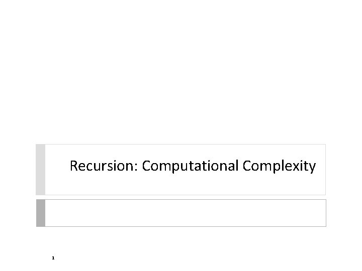 Recursion: Computational Complexity 1 