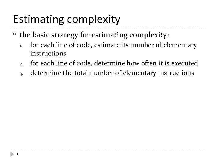 Estimating complexity the basic strategy for estimating complexity: 1. 2. 3. 3 for each