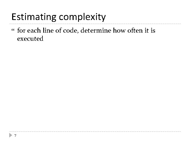 Estimating complexity for each line of code, determine how often it is executed 7