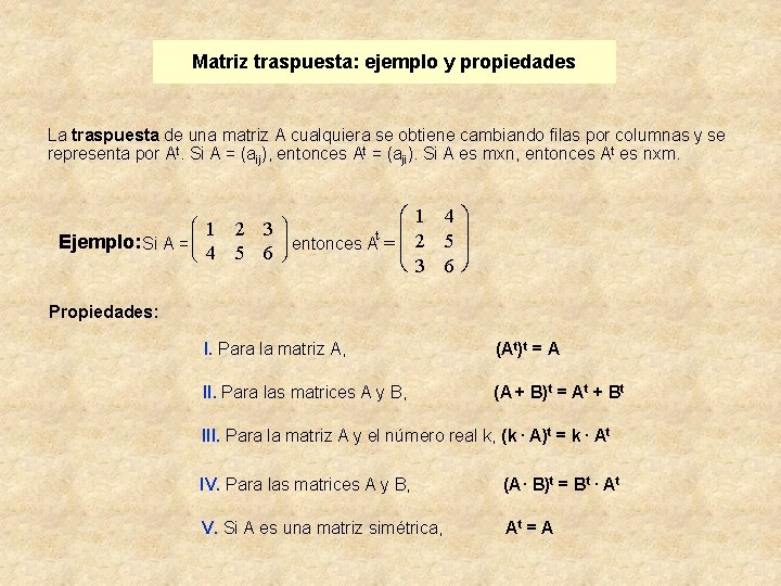 Matriz traspuesta: ejemplo y propiedades La traspuesta de una matriz A cualquiera se obtiene