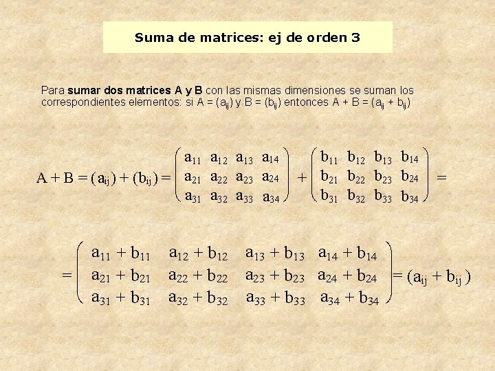 Suma de matrices: ej de orden 3 Para sumar dos matrices A y B