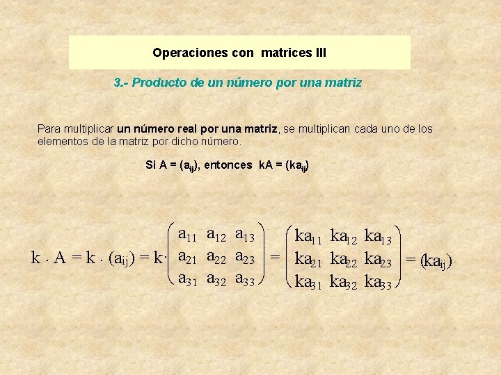 Operaciones con matrices III 3. - Producto de un número por una matriz Para