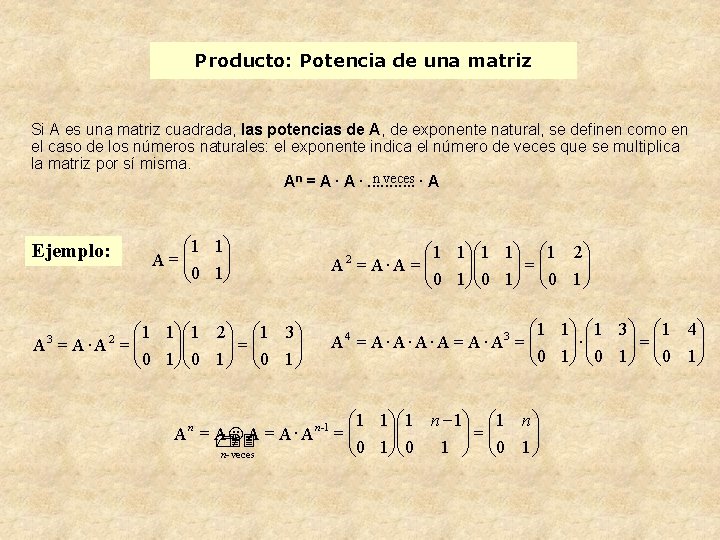 Producto: Potencia de una matriz Si A es una matriz cuadrada, las potencias de