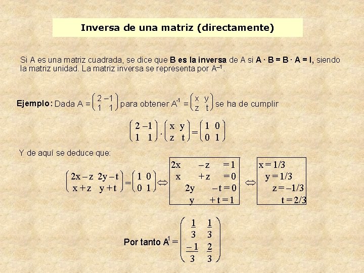 Inversa de una matriz (directamente) Si A es una matriz cuadrada, se dice que