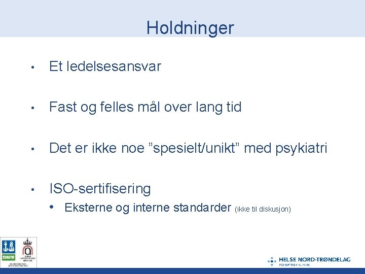 Holdninger • Et ledelsesansvar • Fast og felles mål over lang tid • Det