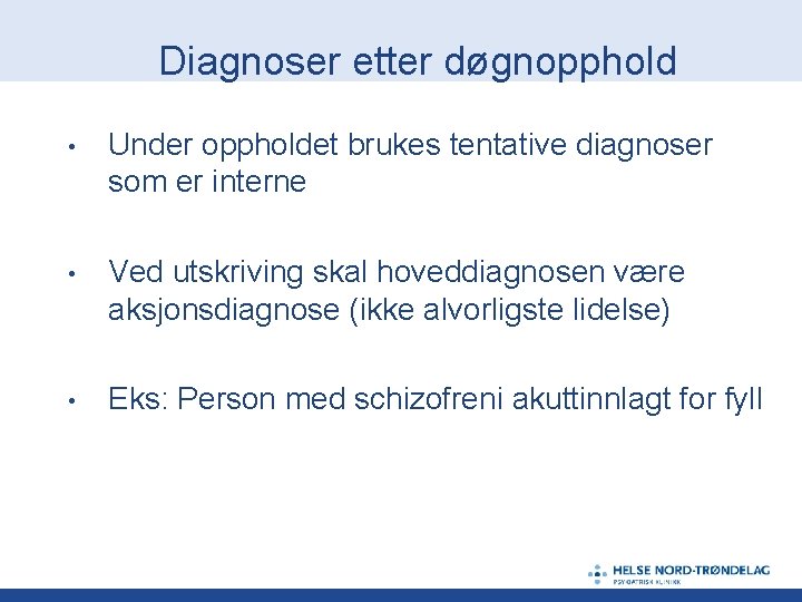 Diagnoser etter døgnopphold • Under oppholdet brukes tentative diagnoser som er interne • Ved