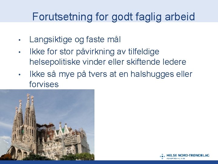 Forutsetning for godt faglig arbeid • • • Langsiktige og faste mål Ikke for