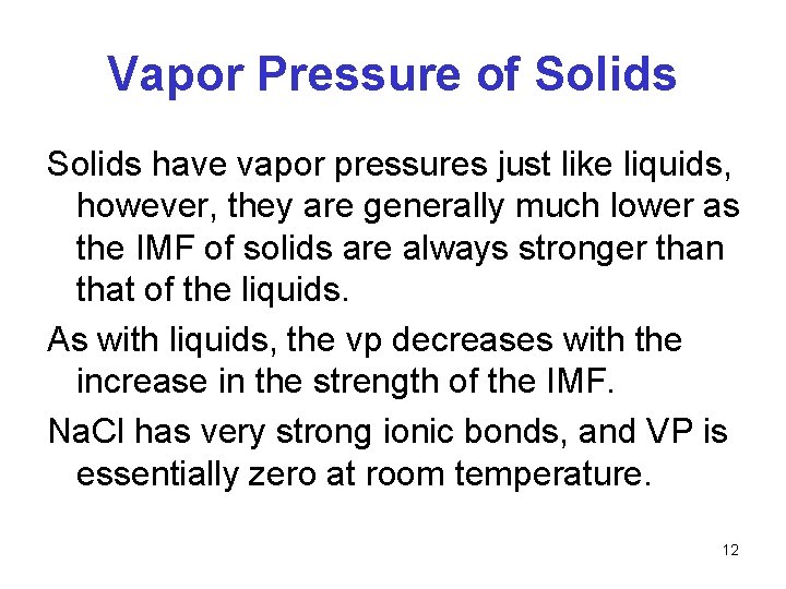 Vapor Pressure of Solids have vapor pressures just like liquids, however, they are generally Vapor Pressure of Solids have vapor pressures just like liquids, however, they are generally