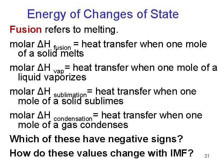 Energy of Changes of State Fusion refers to melting. molar ΔH fusion = heat