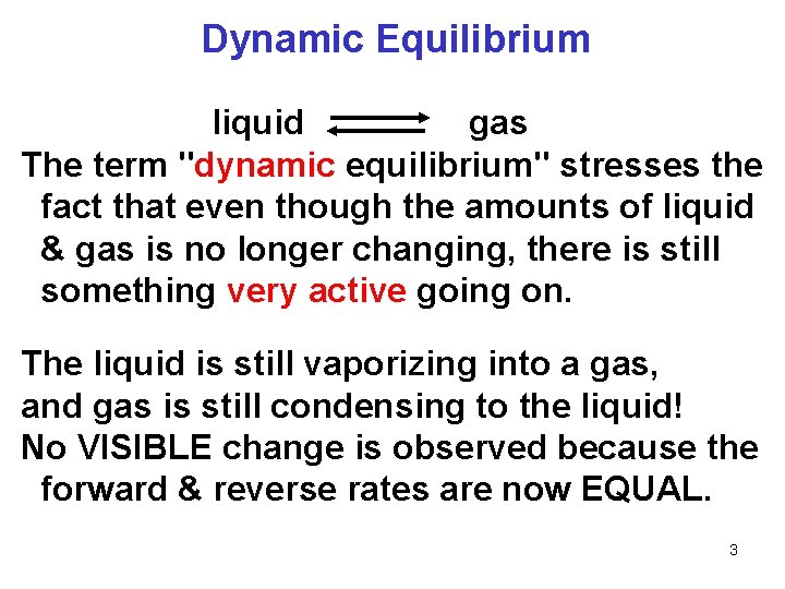 Dynamic Equilibrium liquid gas The term "dynamic equilibrium" stresses the fact that even though Dynamic Equilibrium liquid gas The term "dynamic equilibrium" stresses the fact that even though