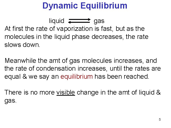 Dynamic Equilibrium liquid gas At first the rate of vaporization is fast, but as