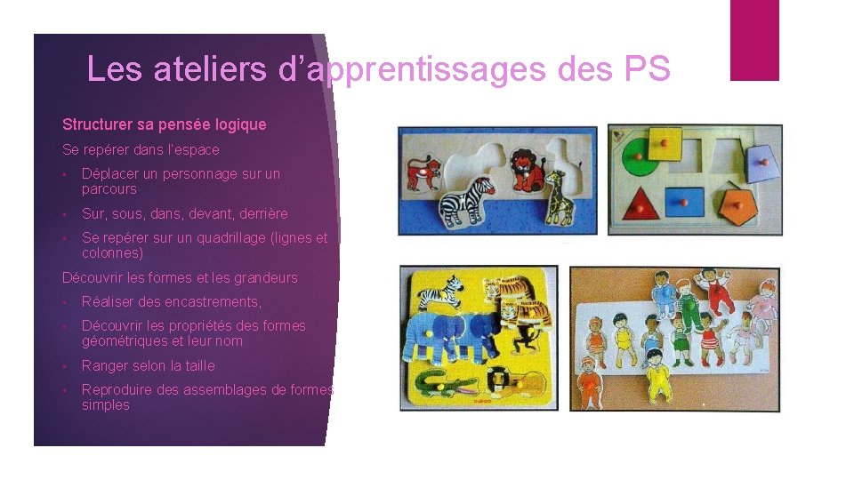 Les ateliers d’apprentissages des PS Structurer sa pensée logique Se repérer dans l’espace •