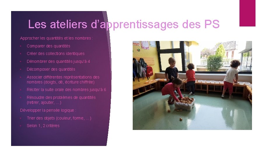 Les ateliers d’apprentissages des PS Approcher les quantités et les nombres : • Comparer