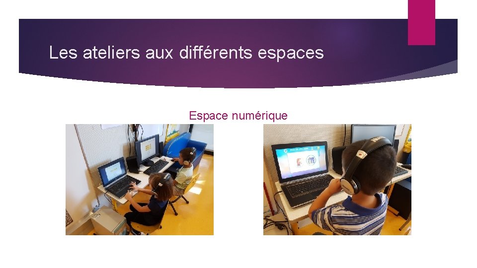 Les ateliers aux différents espaces Espace numérique 