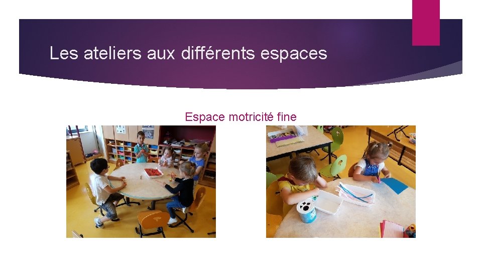 Les ateliers aux différents espaces Espace motricité fine 