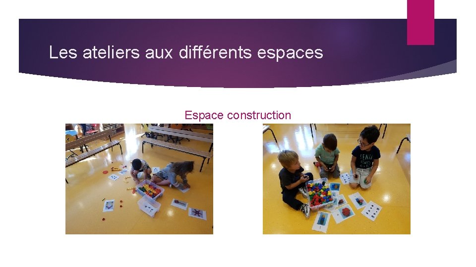 Les ateliers aux différents espaces Espace construction 