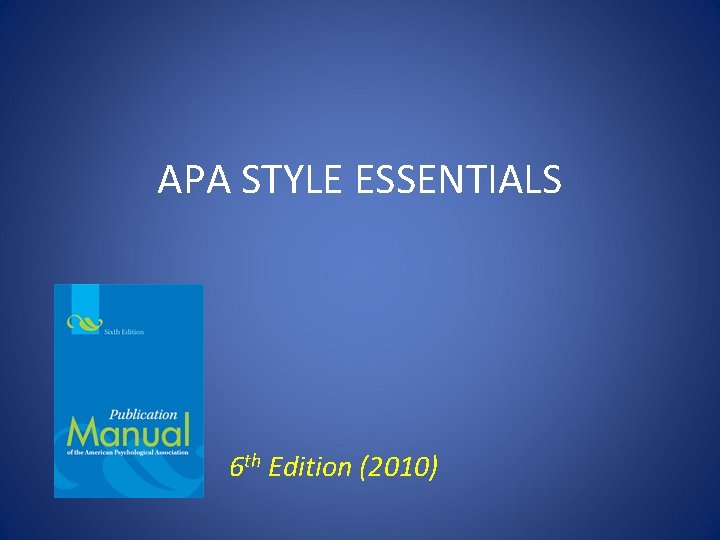 APA STYLE ESSENTIALS 6 th Edition (2010) 