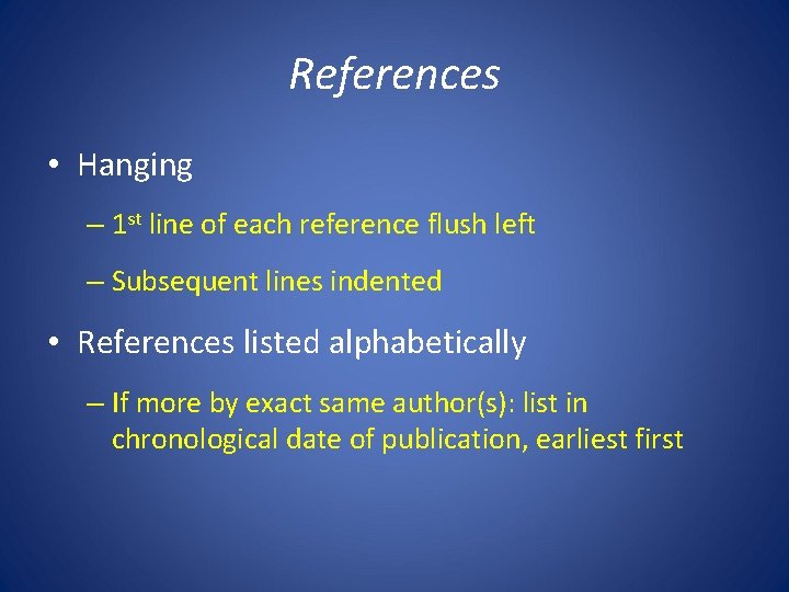 References • Hanging – 1 st line of each reference flush left – Subsequent