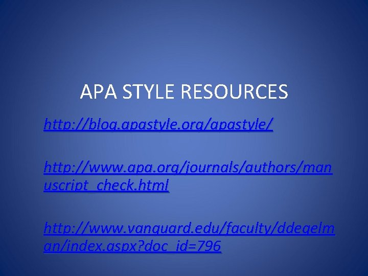 APA STYLE RESOURCES http: //blog. apastyle. org/apastyle/ http: //www. apa. org/journals/authors/man uscript_check. html http: