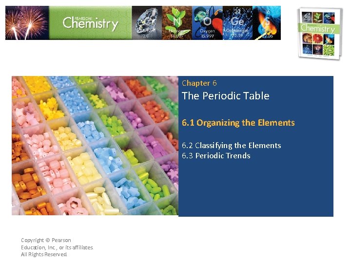 Chapter 6 The Periodic Table 6. 1 Organizing the Elements 6. 2 Classifying the