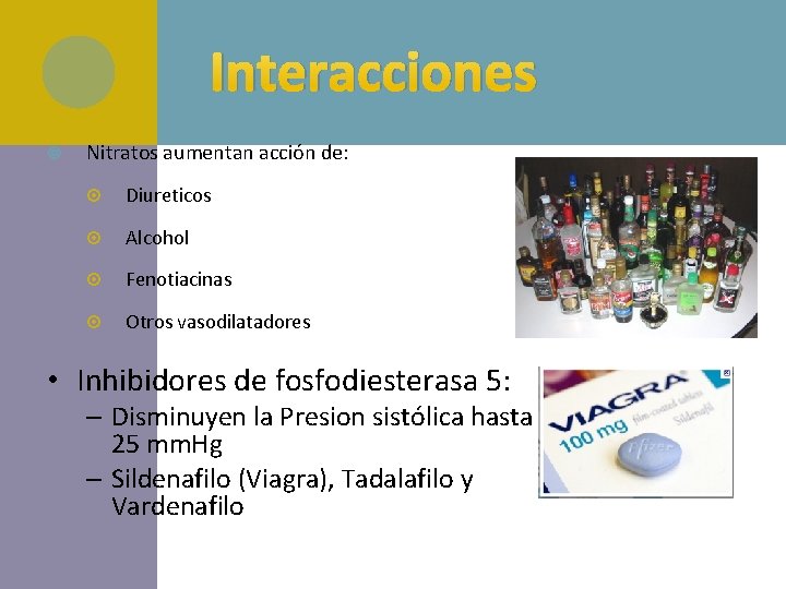 Interacciones Nitratos aumentan acción de: Diureticos Alcohol Fenotiacinas Otros vasodilatadores • Inhibidores de fosfodiesterasa