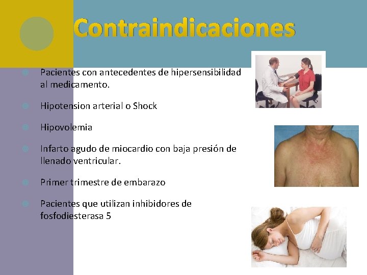 Contraindicaciones Pacientes con antecedentes de hipersensibilidad al medicamento. Hipotension arterial o Shock Hipovolemia Infarto