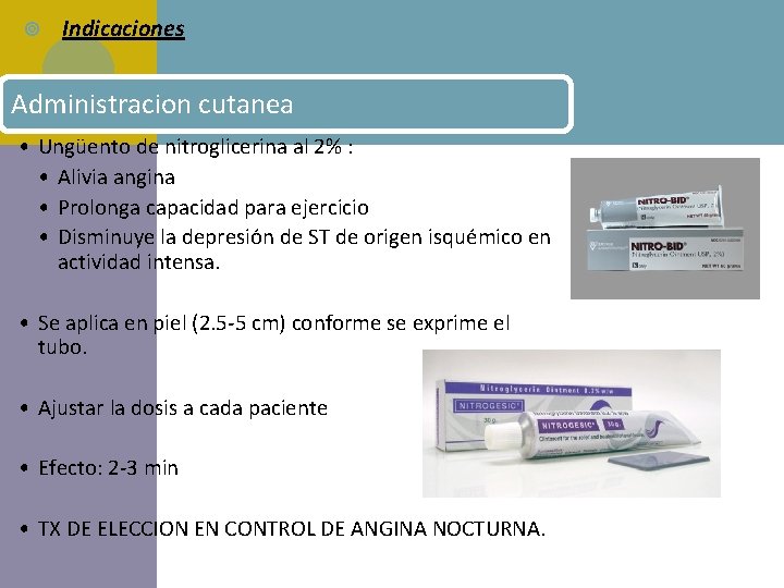  Indicaciones Administracion cutanea • Ungüento de nitroglicerina al 2% : • Alivia angina