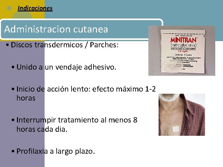  Indicaciones Administracion cutanea • Discos transdermicos / Parches: • Unido a un vendaje