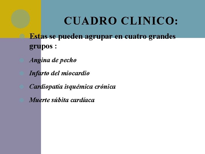 CUADRO CLINICO: Estas se pueden agrupar en cuatro grandes grupos : Angina de pecho