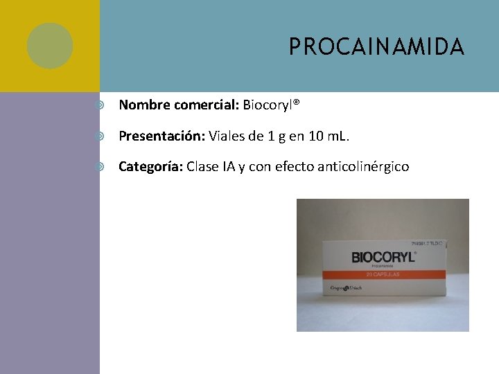 PROCAINAMIDA Nombre comercial: Biocoryl® Presentación: Viales de 1 g en 10 m. L. Categoría: