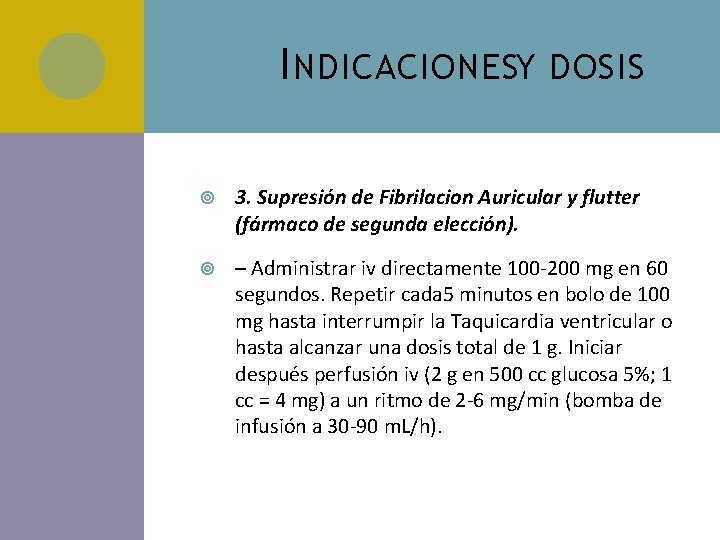 I NDICACIONESY DOSIS 3. Supresión de Fibrilacion Auricular y flutter (fármaco de segunda elección).