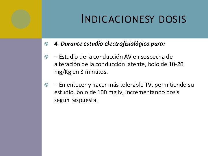 I NDICACIONESY DOSIS 4. Durante estudio electrofisiológico para: – Estudio de la conducción AV