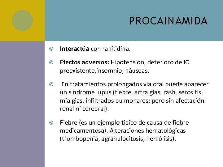 PROCAINAMIDA Interactúa con ranitidina. Efectos adversos: Hipotensión, deterioro de IC preexistente, insomnio, náuseas. En