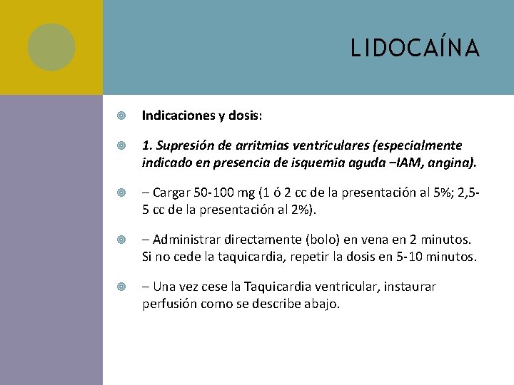 LIDOCAÍNA Indicaciones y dosis: 1. Supresión de arritmias ventriculares (especialmente indicado en presencia de