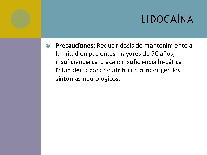 LIDOCAÍNA Precauciones: Reducir dosis de mantenimiento a la mitad en pacientes mayores de 70 LIDOCAÍNA Precauciones: Reducir dosis de mantenimiento a la mitad en pacientes mayores de 70