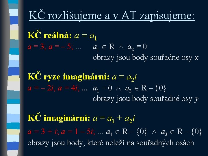 KČ rozlišujeme a v AT zapisujeme: KČ reálná: a = a 1 a =