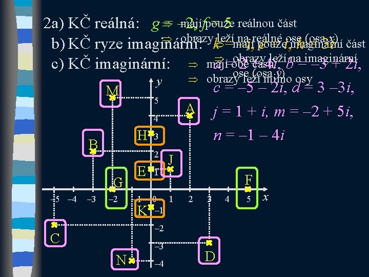 majífpouze 2 a) KČ reálná: g Þ= – 2, = 5 reálnou část Þ