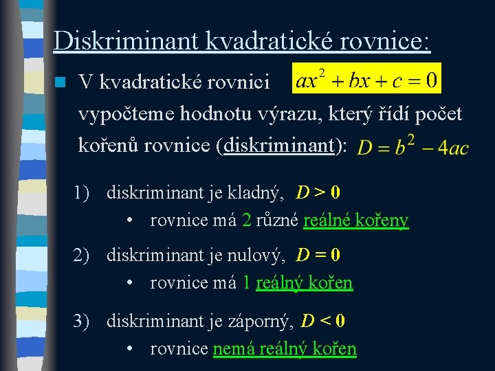 Diskriminant kvadratické rovnice: n V kvadratické rovnici vypočteme hodnotu výrazu, který řídí počet kořenů