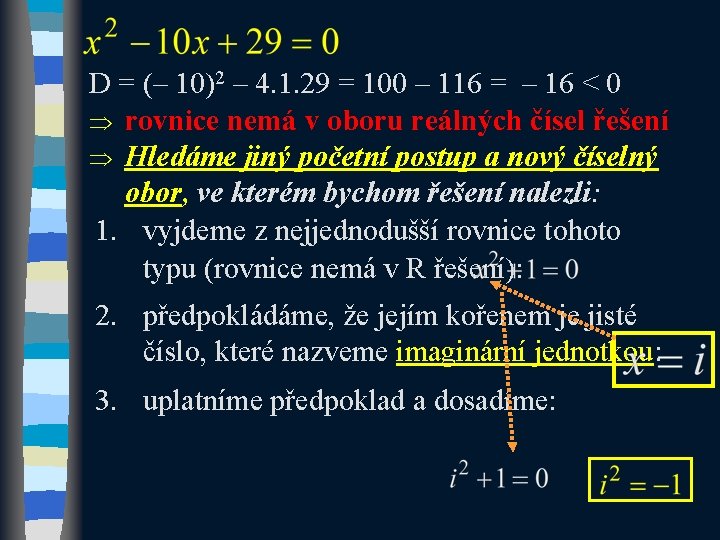 D = (– 10)2 – 4. 1. 29 = 100 – 116 = –