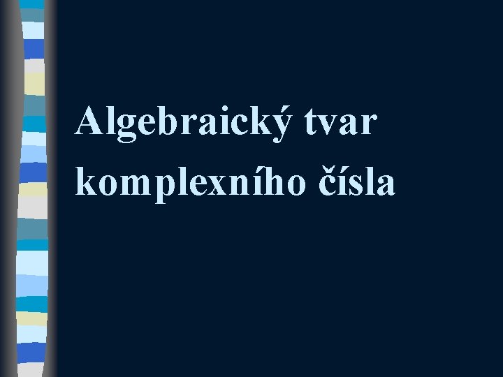 Algebraický tvar komplexního čísla 