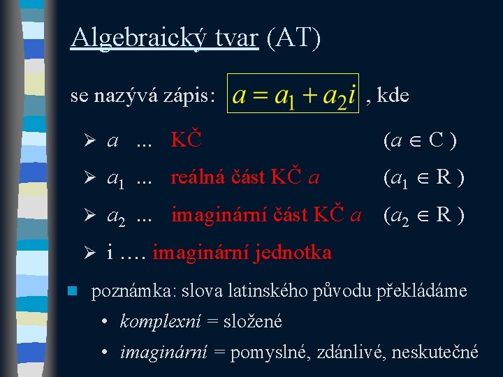 Algebraický tvar (AT) se nazývá zápis: n , kde Ø a. . . KČ