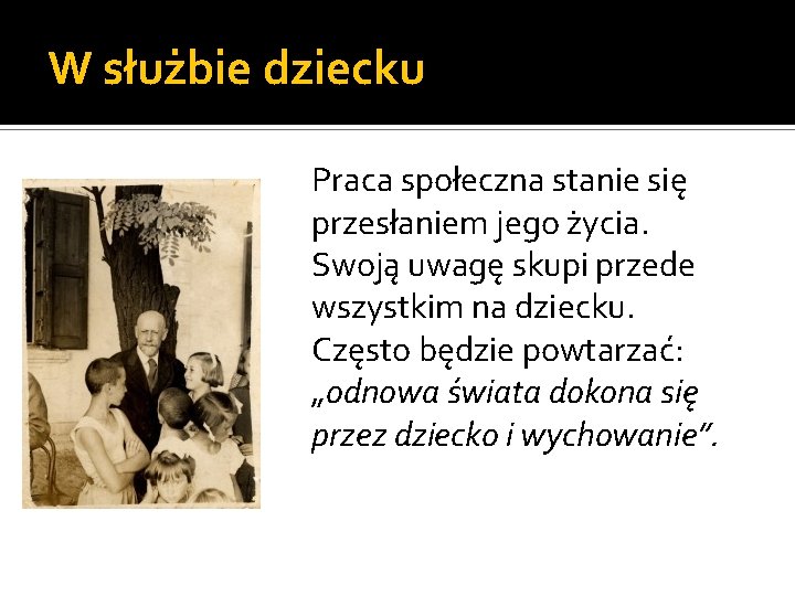 W służbie dziecku Praca społeczna stanie się przesłaniem jego życia. Swoją uwagę skupi przede