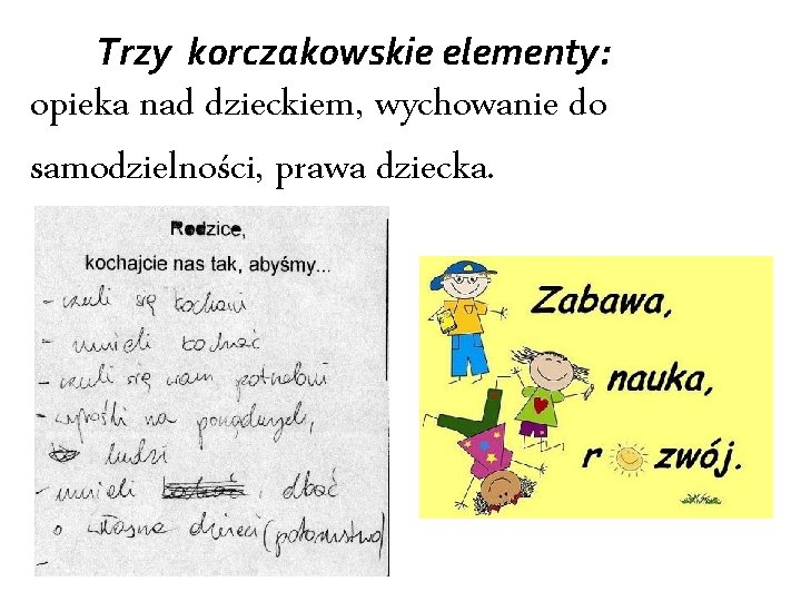  Trzy korczakowskie elementy: opieka nad dzieckiem, wychowanie do samodzielności, prawa dziecka. 