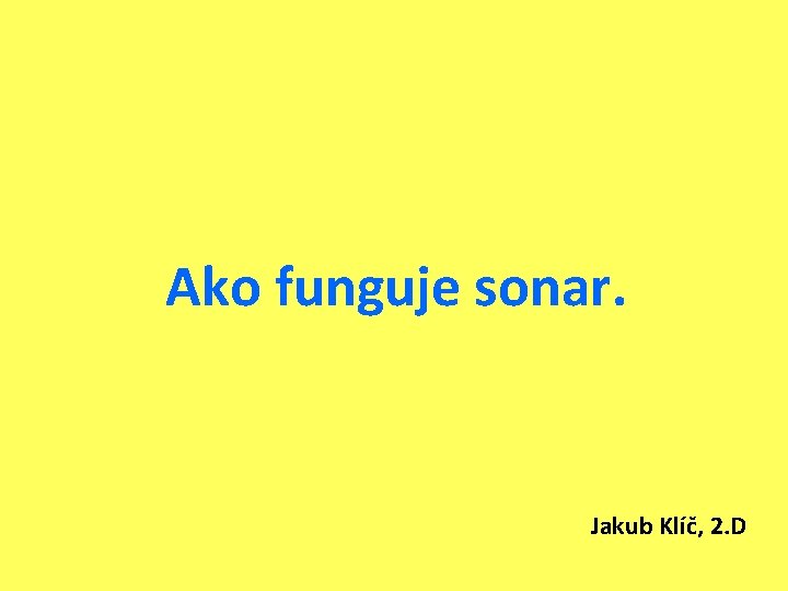 Ako funguje sonar. Jakub Klíč, 2. D 