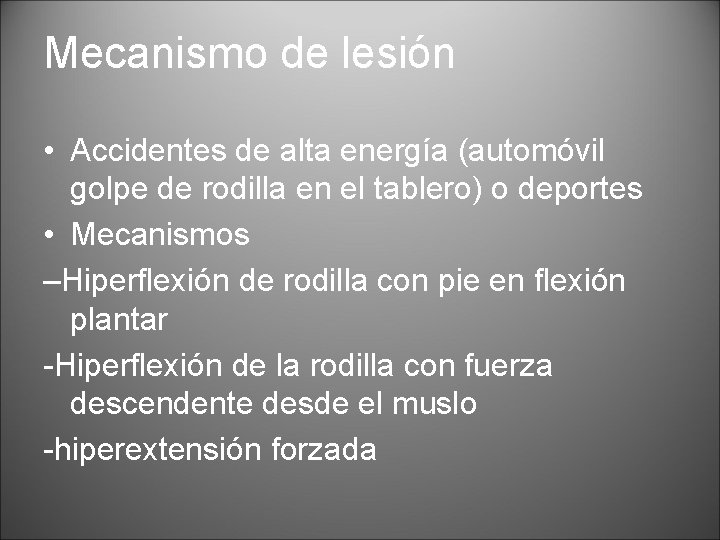 Mecanismo de lesión • Accidentes de alta energía (automóvil golpe de rodilla en el