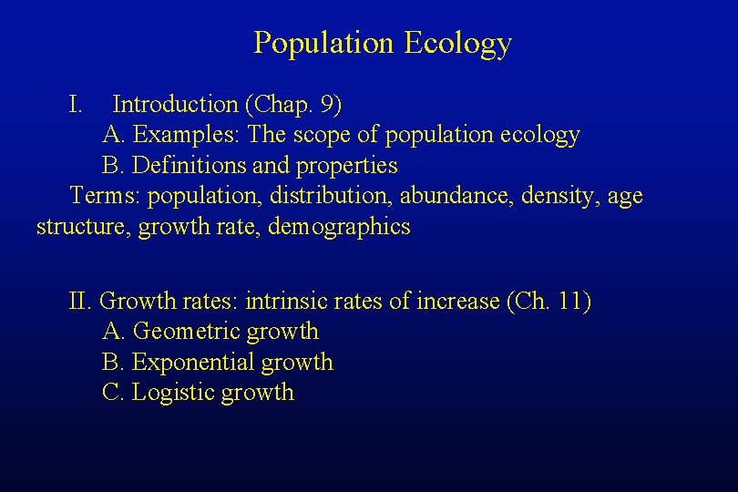 Population Ecology I. Introduction (Chap. 9) A. Examples: The scope of population ecology B.