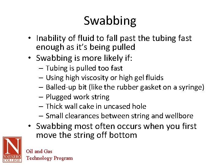 Swabbing • Inability of fluid to fall past the tubing fast enough as it’s