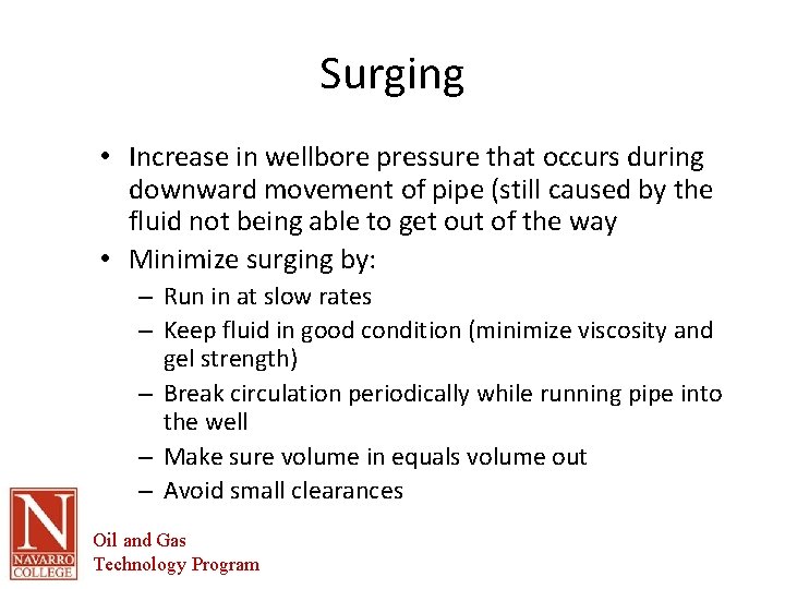 Surging • Increase in wellbore pressure that occurs during downward movement of pipe (still